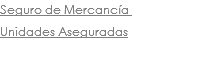 Seguro de Mercancía Unidades Aseguradas
